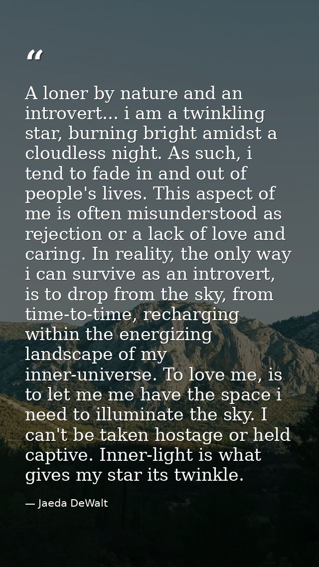 A loner by nature and an introvert... i am a twinkling star, burning bright amidst a cloudless night. As such, i tend to — Jaeda DeWalt