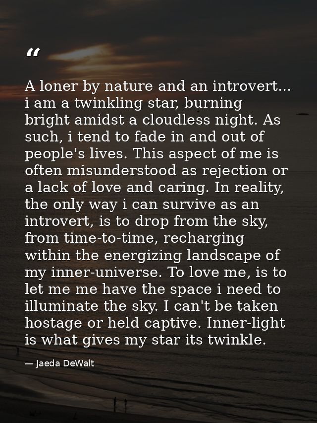 A loner by nature and an introvert... i am a twinkling star, burning bright amidst a cloudless night. As such, i tend to — Jaeda DeWalt