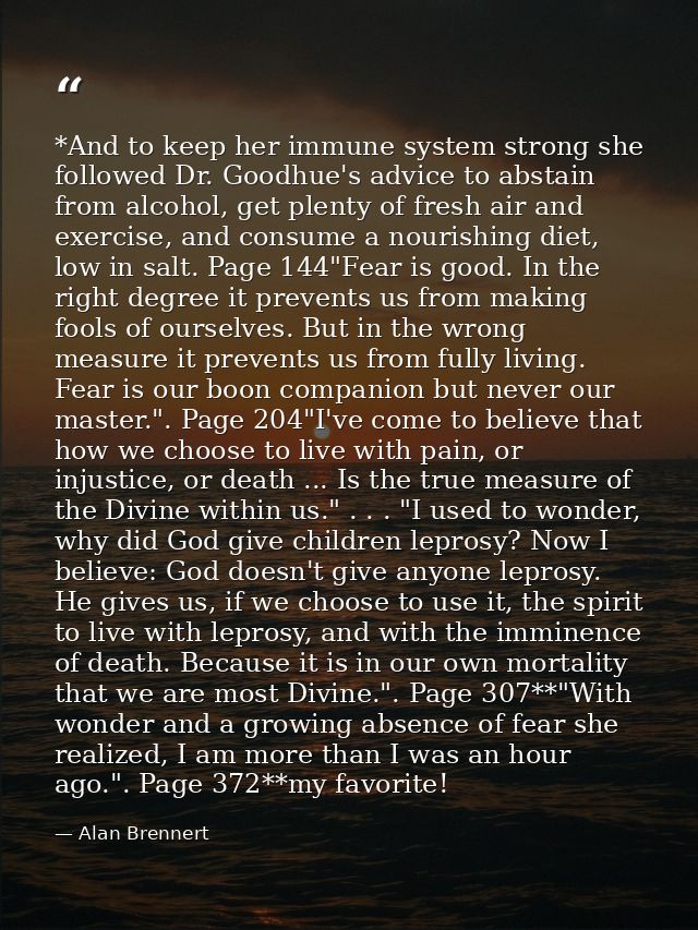 *And to keep her immune system strong she followed Dr. Goodhue's advice to abstain from alcohol, get plenty of fresh air — Alan Brennert