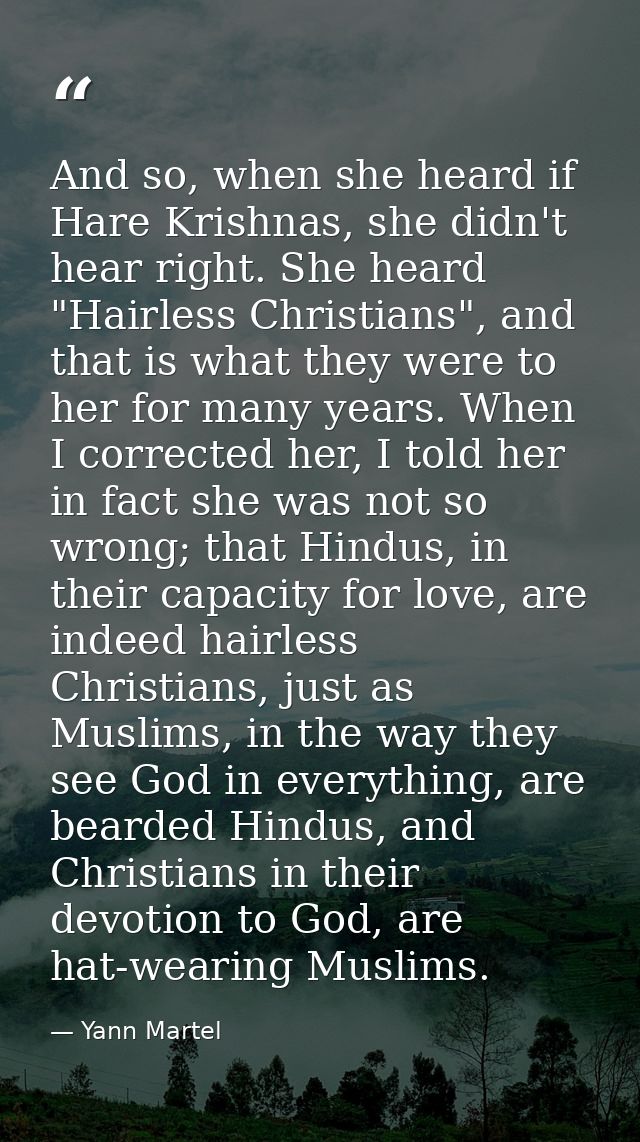 And so, when she heard if Hare Krishnas, she didn't hear right. She heard "Hairless Christians", and that is what they w — Yann Martel