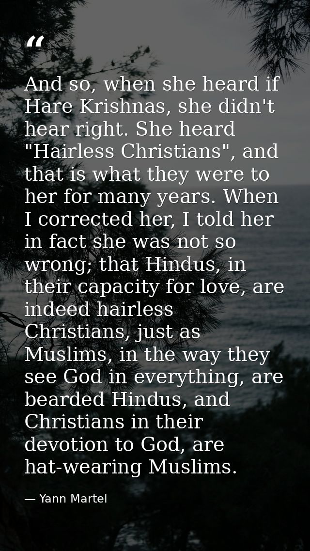 And so, when she heard if Hare Krishnas, she didn't hear right. She heard "Hairless Christians", and that is what they w — Yann Martel