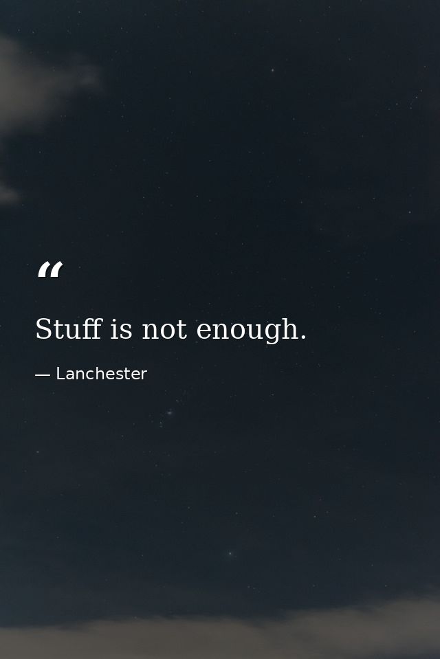 Stuff is not enough. — Lanchester