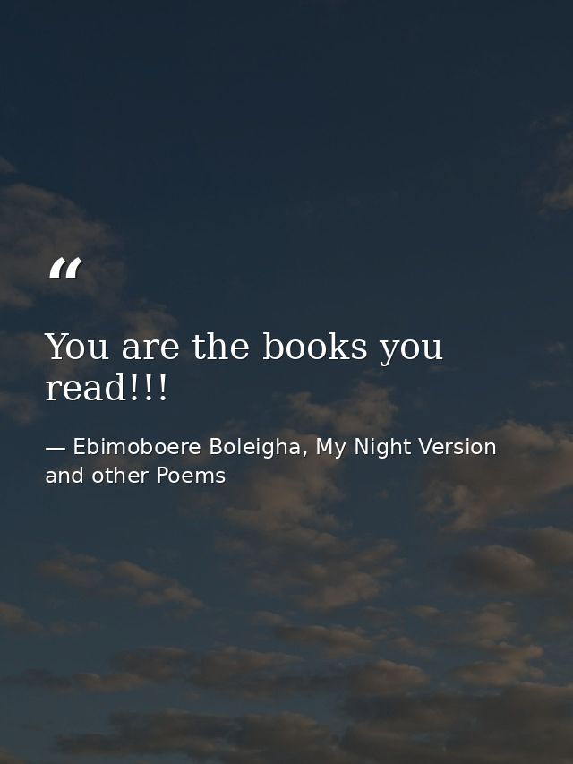 You are the books you read!!! — Ebimoboere Boleigha, My Night Version and other Poems