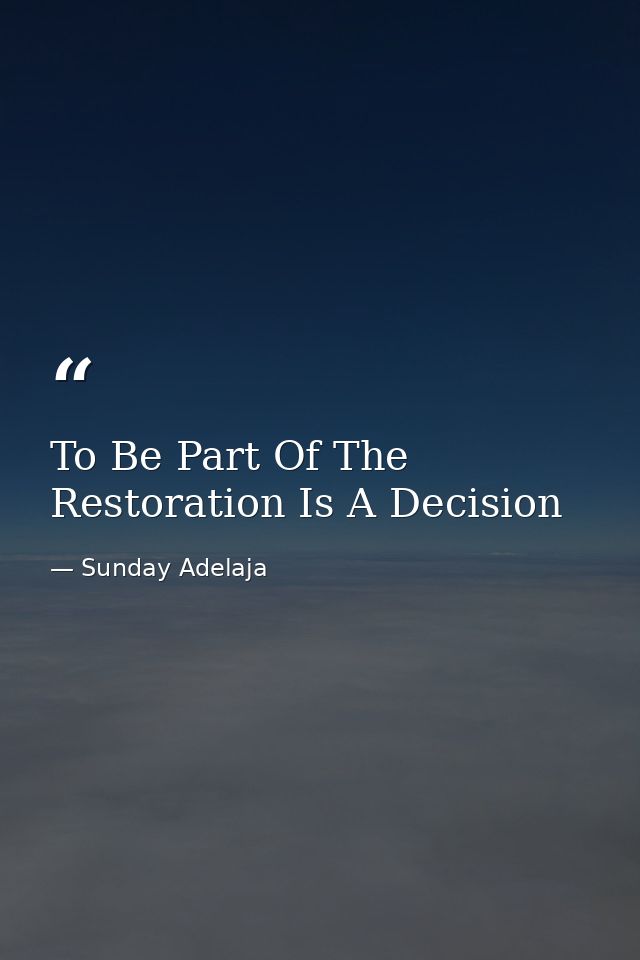To Be Part Of The Restoration Is A Decision — Sunday Adelaja