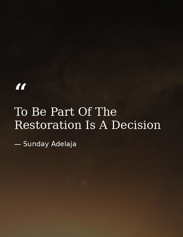 To Be Part Of The Restoration Is A Decision — Sunday Adelaja