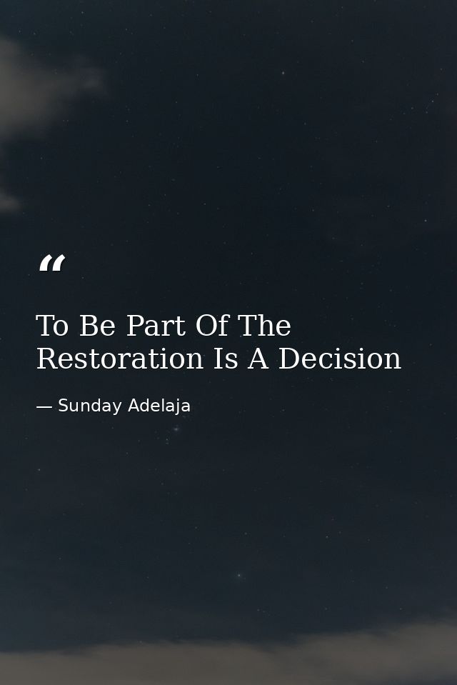 To Be Part Of The Restoration Is A Decision — Sunday Adelaja