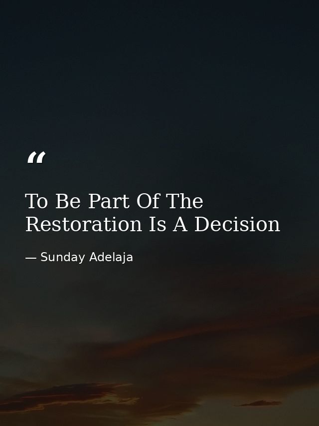To Be Part Of The Restoration Is A Decision — Sunday Adelaja