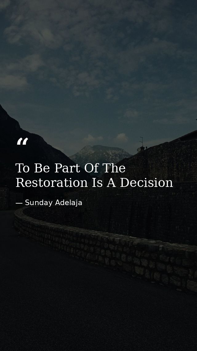 To Be Part Of The Restoration Is A Decision — Sunday Adelaja