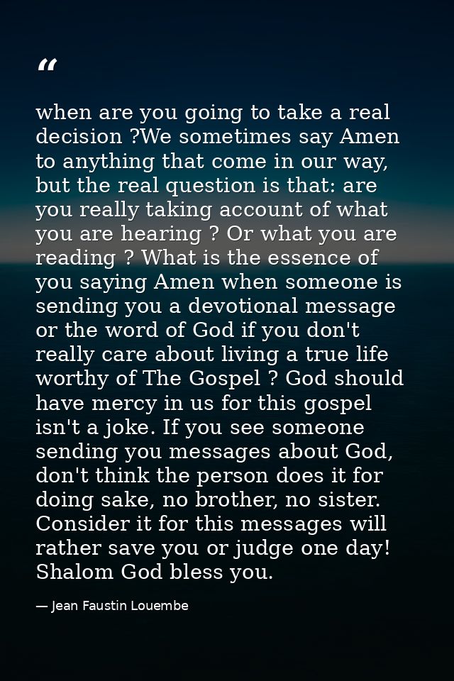 when are you going to take a real decision ?We sometimes say Amen to anything that come in our way, but the real questio — Jean Faustin Louembe