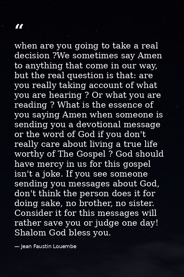 when are you going to take a real decision ?We sometimes say Amen to anything that come in our way, but the real questio — Jean Faustin Louembe