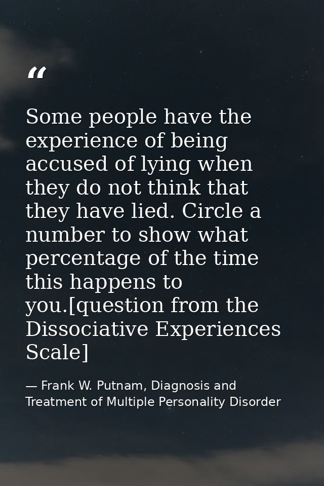 Some people have the experience of being accused of lying when they do not think that they have lied. Circle a number to — Frank W. Putnam, Diagnosis and Treatment of Multiple Personality Disorder