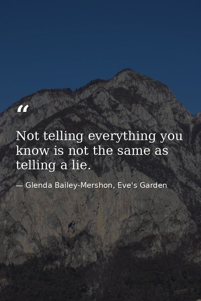 Not telling everything you know is not the same as telling a lie. — Glenda Bailey-Mershon, Eve's Garden