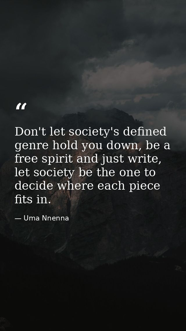 Don't let society's defined genre hold you down, be a free spirit and just write, let society be the one to decide where — Uma Nnenna