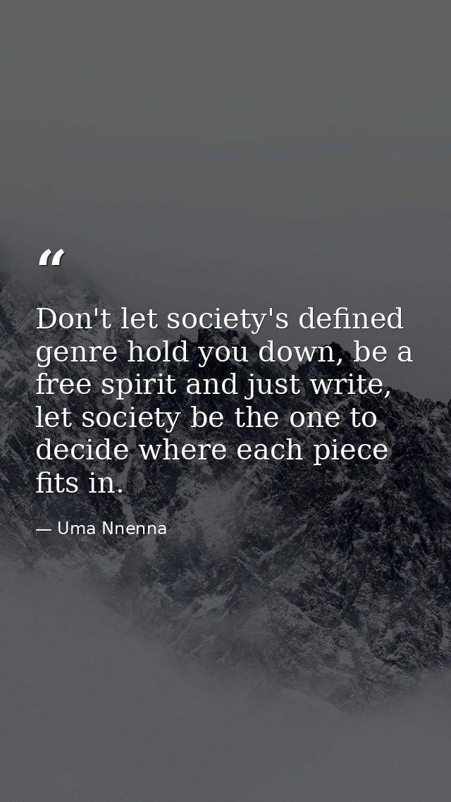 Don't let society's defined genre hold you down, be a free spirit and just write, let society be the one to decide where — Uma Nnenna