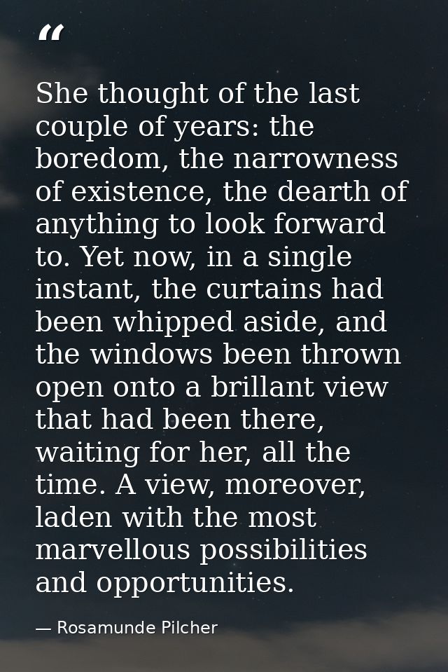 She thought of the last couple of years: the boredom, the narrowness of existence, the dearth of anything to look forwar — Rosamunde Pilcher