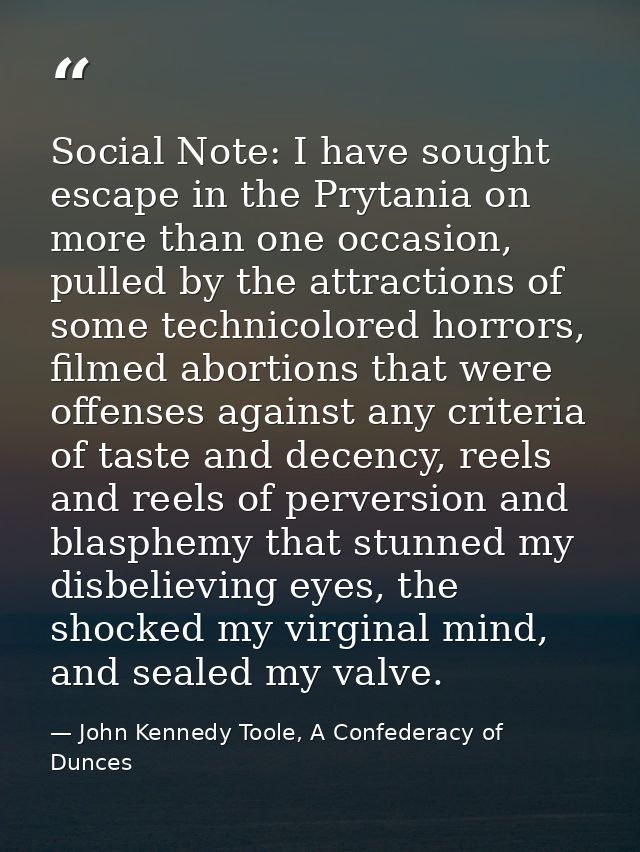 Social Note: I have sought escape in the Prytania on more than one occasion, pulled by the attractions of some technicol — John Kennedy Toole, A Confederacy of Dunces