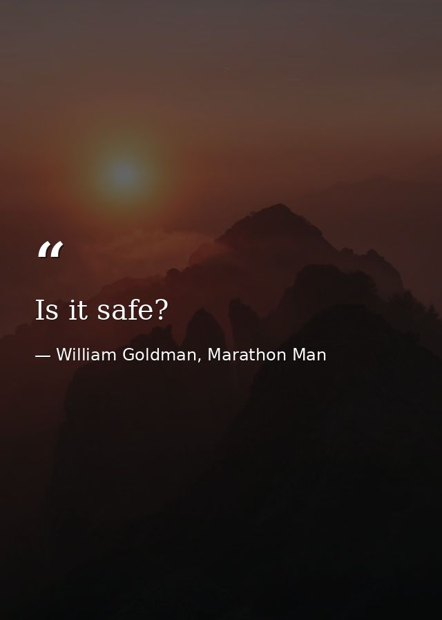 Is it safe? — William Goldman, Marathon Man