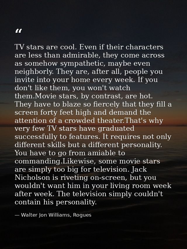 TV stars are cool. Even if their characters are less than admirable, they come across as somehow sympathetic, maybe even — Walter Jon Williams, Rogues