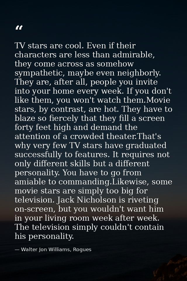 TV stars are cool. Even if their characters are less than admirable, they come across as somehow sympathetic, maybe even — Walter Jon Williams, Rogues