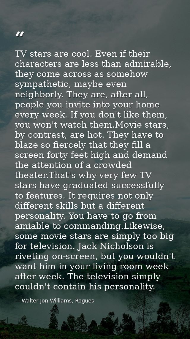 TV stars are cool. Even if their characters are less than admirable, they come across as somehow sympathetic, maybe even — Walter Jon Williams, Rogues