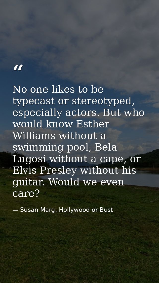 No one likes to be typecast or stereotyped, especially actors. But who would know Esther Williams without a swimming poo — Susan Marg, Hollywood or Bust