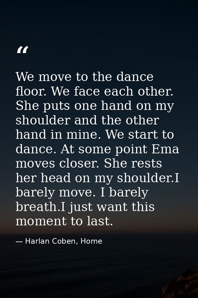 We move to the dance floor. We face each other. She puts one hand on my shoulder and the other hand in mine. We start to — Harlan Coben, Home