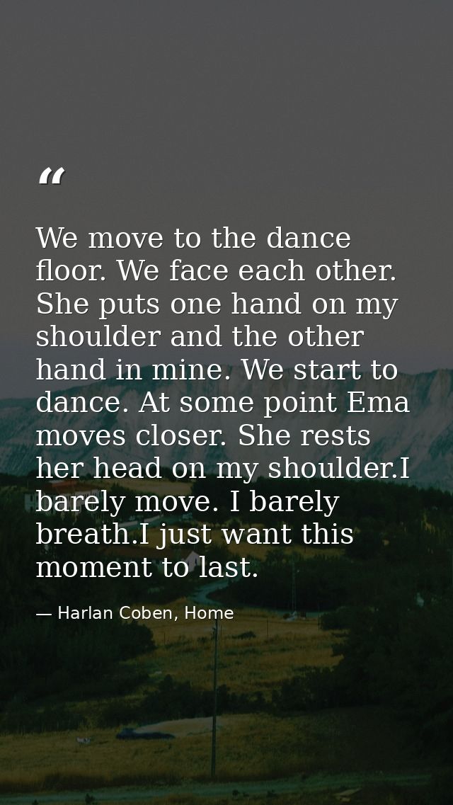 We move to the dance floor. We face each other. She puts one hand on my shoulder and the other hand in mine. We start to — Harlan Coben, Home
