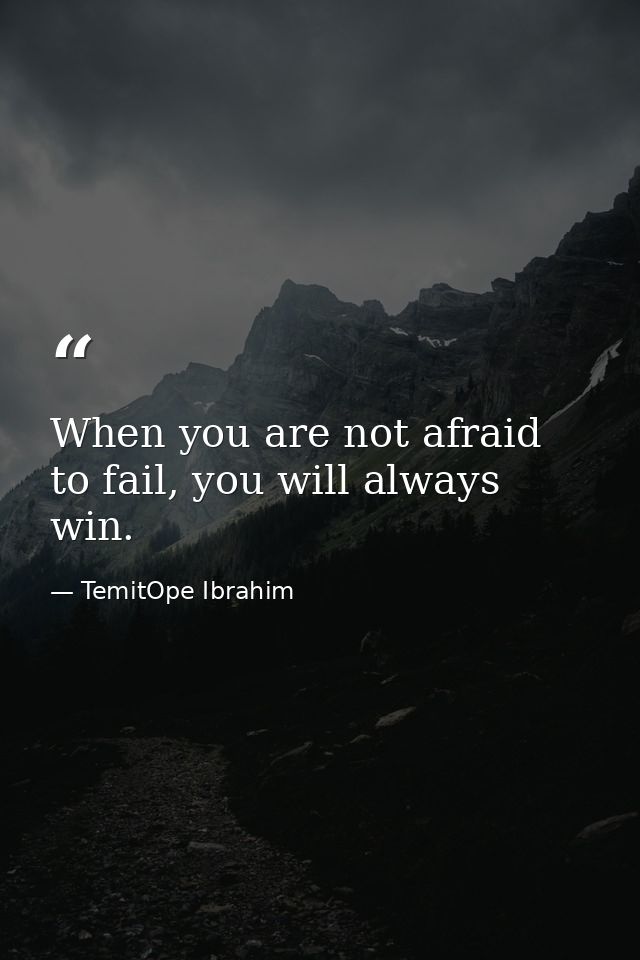 When you are not afraid to fail, you will always win. — TemitOpe Ibrahim