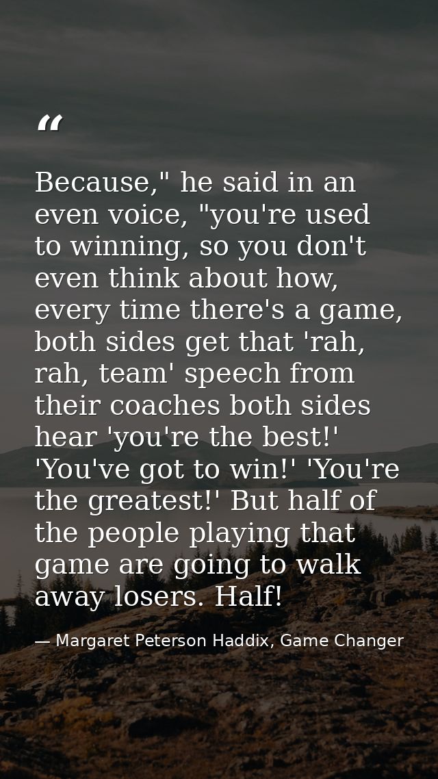 Because," he said in an even voice, "you're used to winning, so you don't even think about how, every time there's a gam — Margaret Peterson Haddix, Game Changer