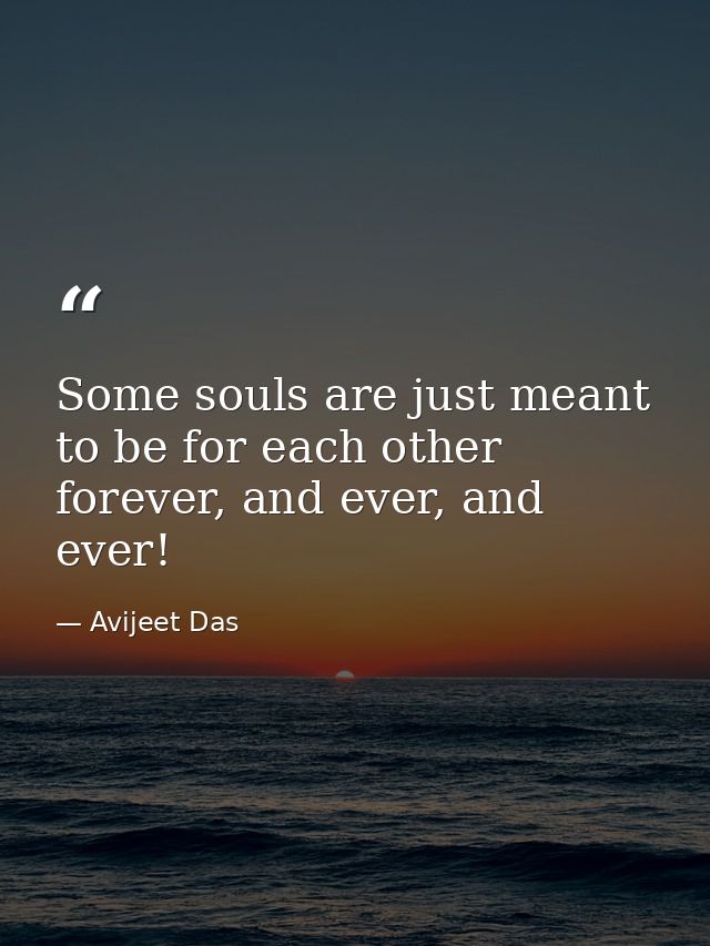 Some souls are just meant to be for each other forever, and ever, and ever! — Avijeet Das