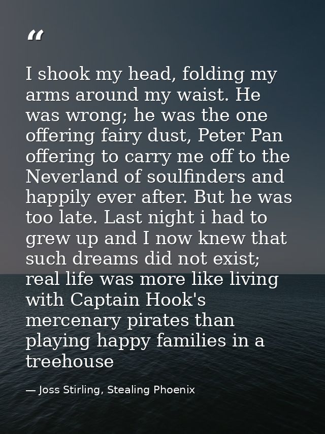 I shook my head, folding my arms around my waist. He was wrong; he was the one offering fairy dust, Peter Pan offering t — Joss Stirling, Stealing Phoenix
