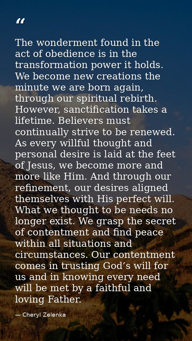 The wonderment found in the act of obedience is in the transformation power it holds. We become new creations the minute — Cheryl Zelenka