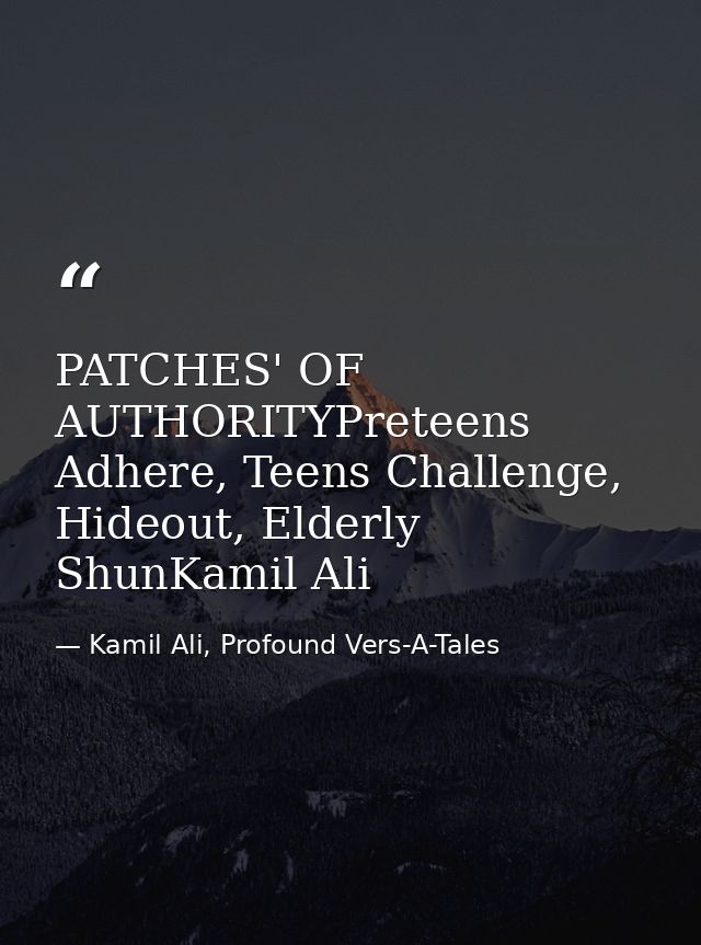 PATCHES' OF AUTHORITYPreteens Adhere, Teens Challenge, Hideout, Elderly ShunKamil Ali — Kamil Ali, Profound Vers-A-Tales