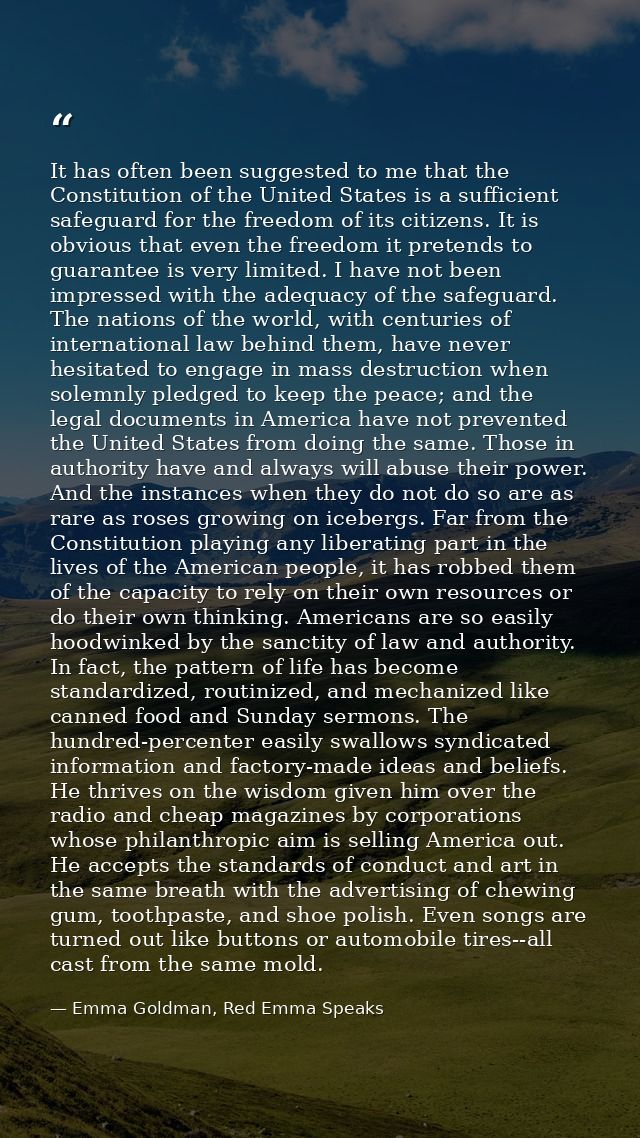 It has often been suggested to me that the Constitution of the United States is a sufficient safeguard for the freedom o — Emma Goldman, Red Emma Speaks