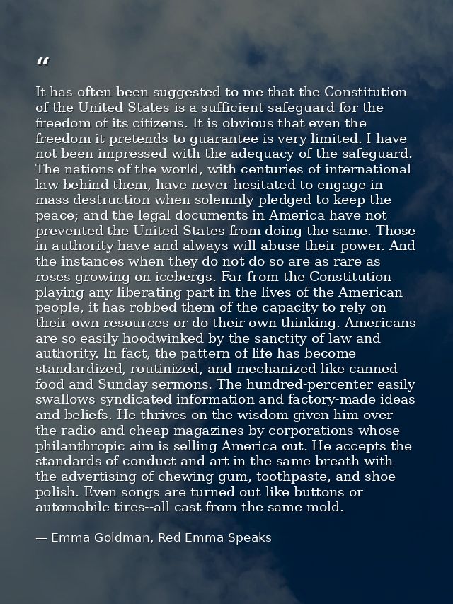 It has often been suggested to me that the Constitution of the United States is a sufficient safeguard for the freedom o — Emma Goldman, Red Emma Speaks