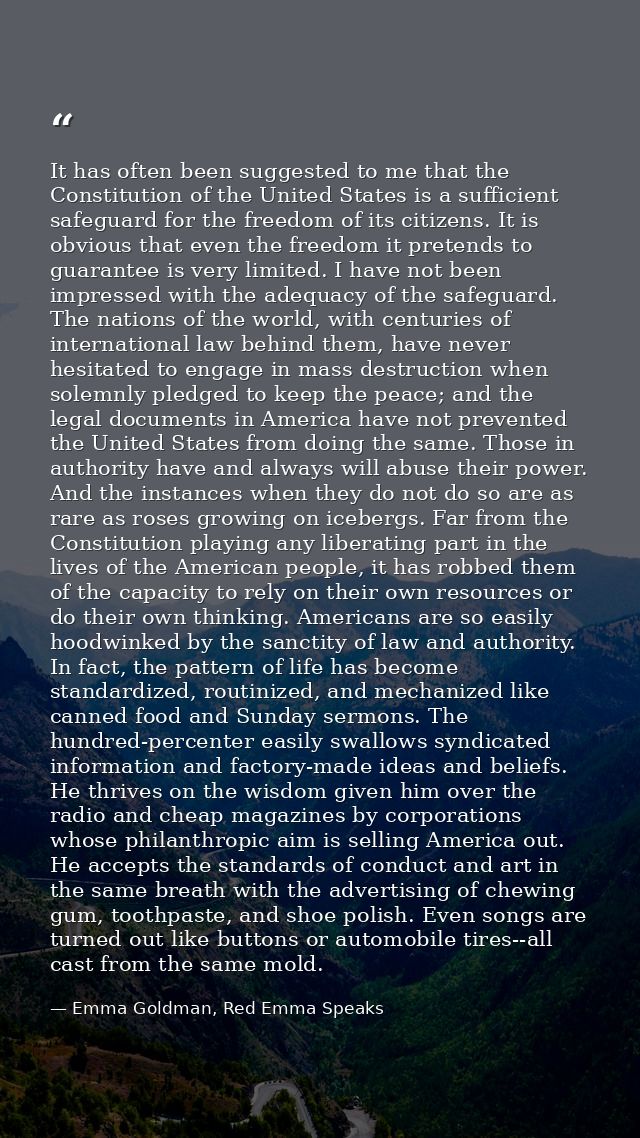 It has often been suggested to me that the Constitution of the United States is a sufficient safeguard for the freedom o — Emma Goldman, Red Emma Speaks