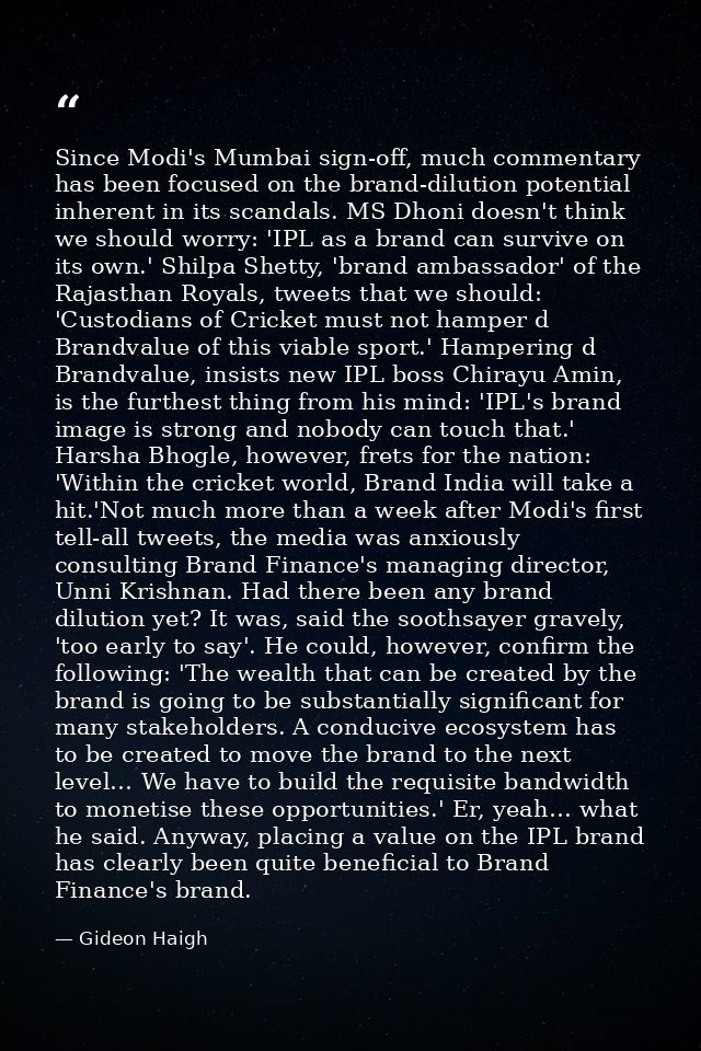 Since Modi's Mumbai sign-off, much commentary has been focused on the brand-dilution potential inherent in its scandals. — Gideon Haigh
