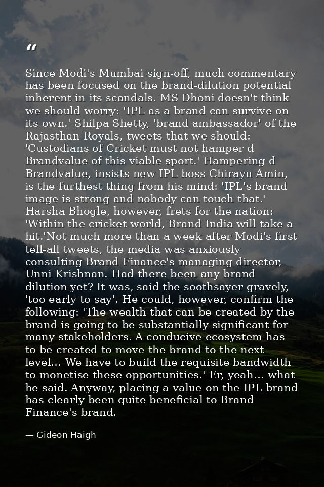 Since Modi's Mumbai sign-off, much commentary has been focused on the brand-dilution potential inherent in its scandals. — Gideon Haigh