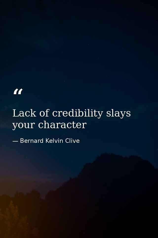 Lack of credibility slays your character — Bernard Kelvin Clive