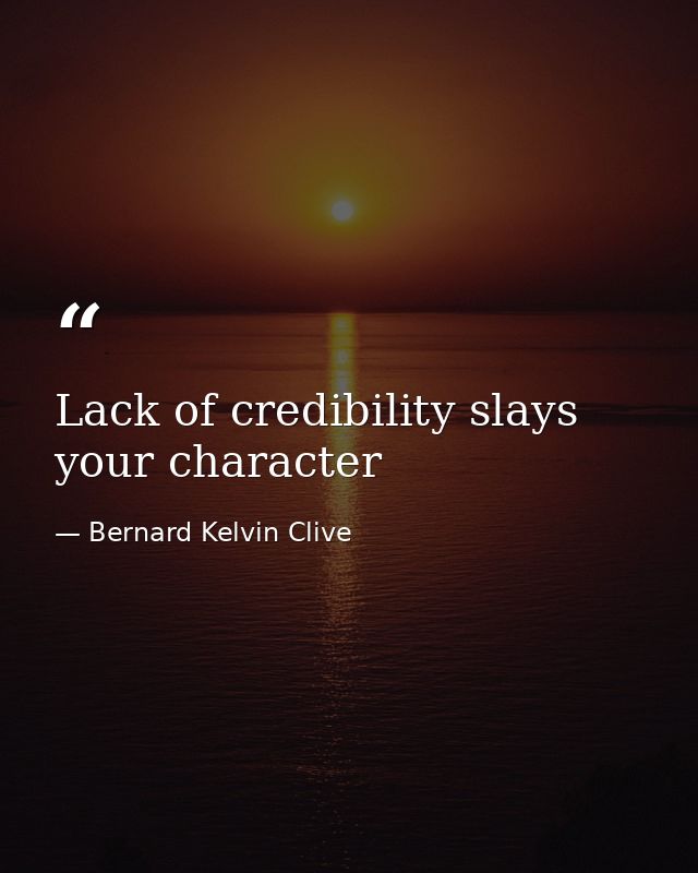 Lack of credibility slays your character — Bernard Kelvin Clive