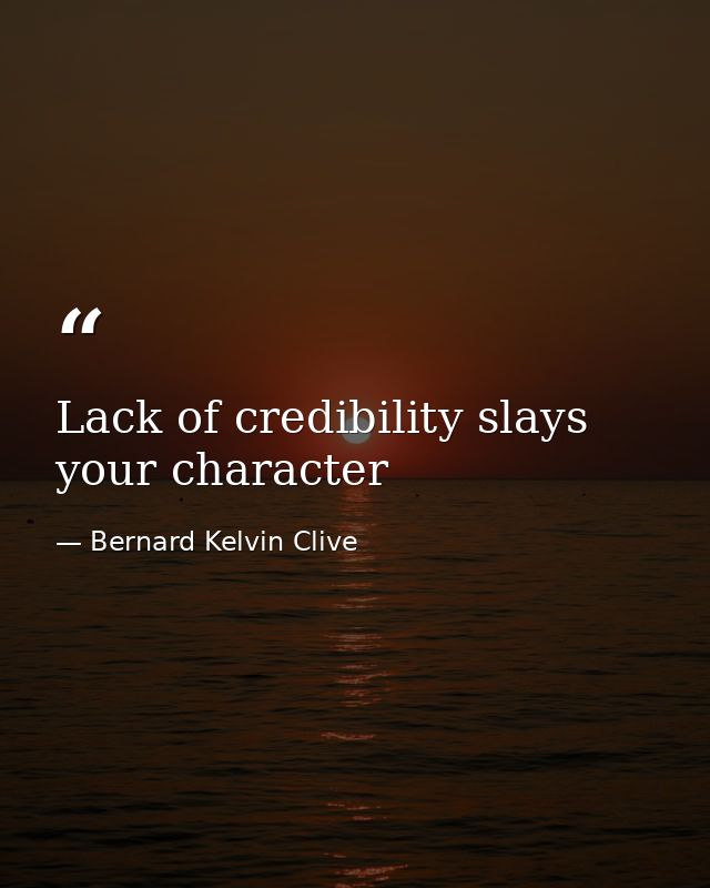 Lack of credibility slays your character — Bernard Kelvin Clive