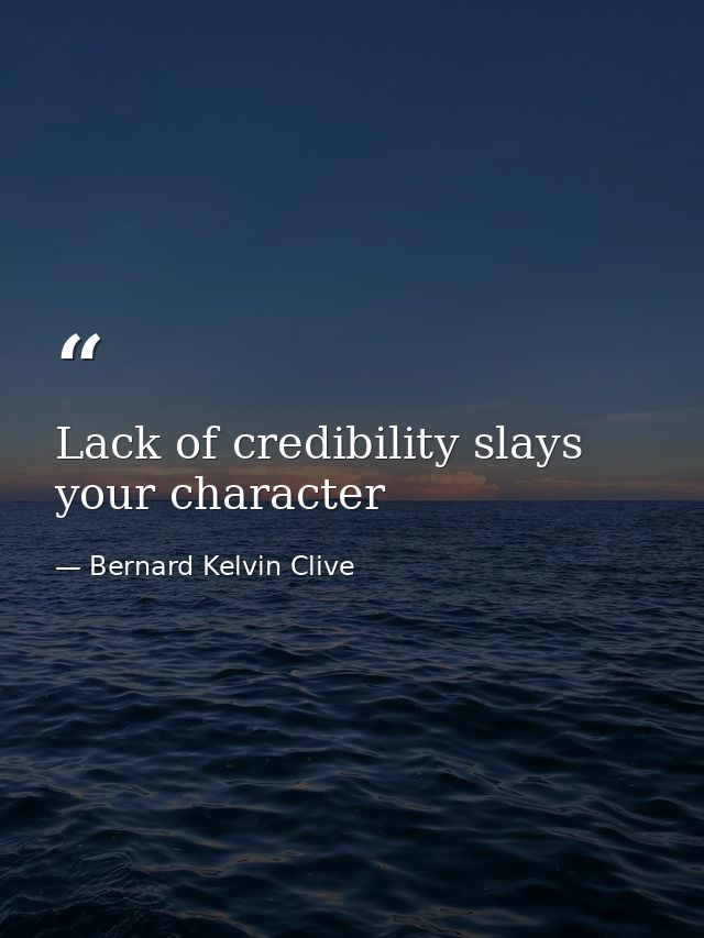 Lack of credibility slays your character — Bernard Kelvin Clive