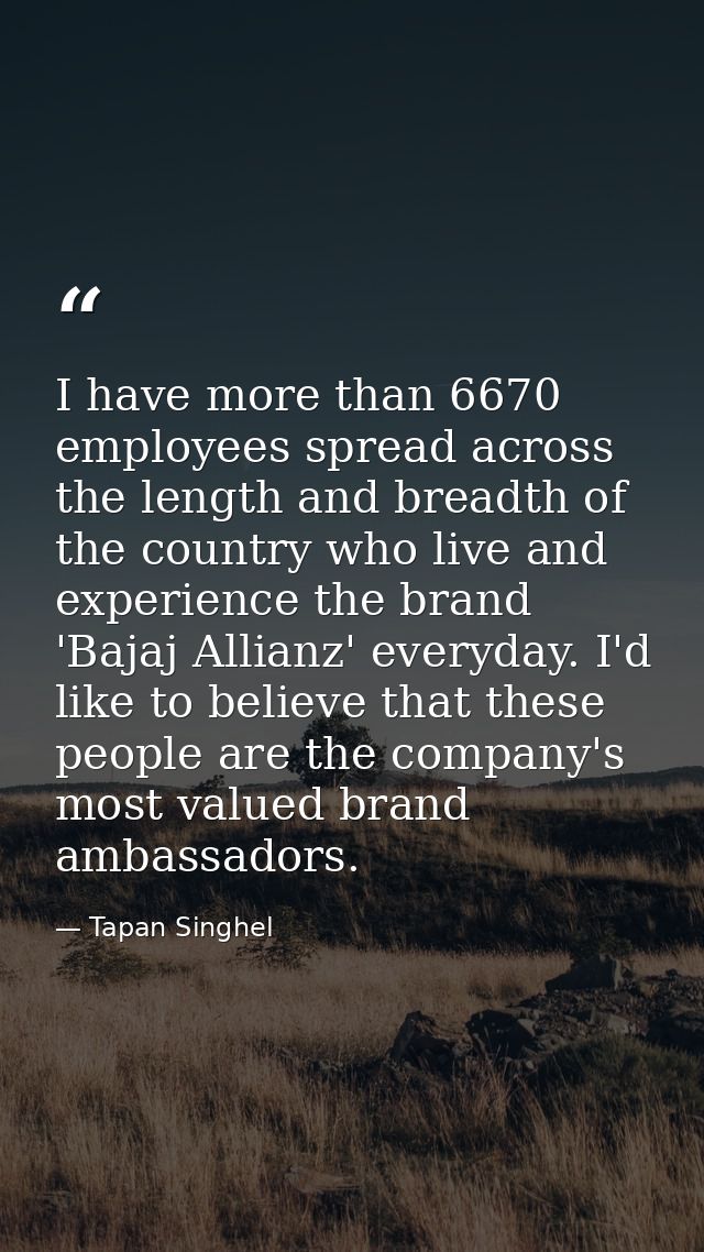 I have more than 6670 employees spread across the length and breadth of the country who live and experience the brand 'B — Tapan Singhel