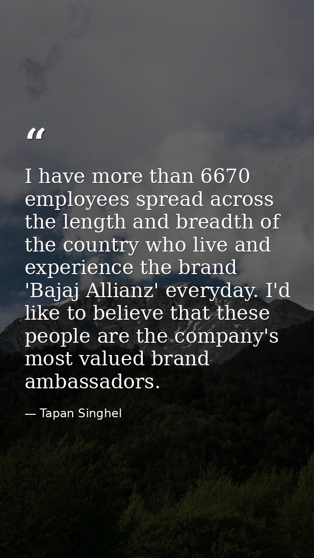 I have more than 6670 employees spread across the length and breadth of the country who live and experience the brand 'B — Tapan Singhel