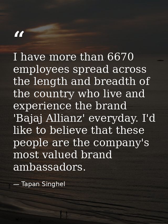 I have more than 6670 employees spread across the length and breadth of the country who live and experience the brand 'B — Tapan Singhel