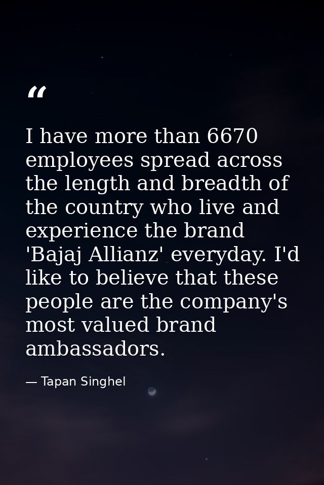 I have more than 6670 employees spread across the length and breadth of the country who live and experience the brand 'B — Tapan Singhel