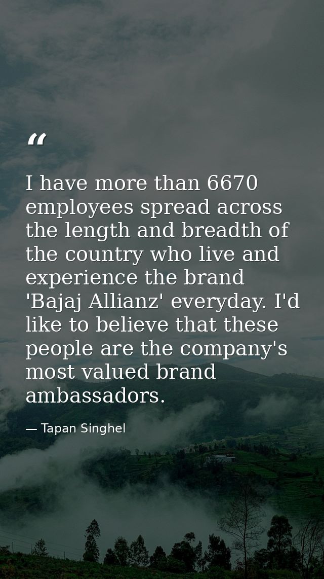 I have more than 6670 employees spread across the length and breadth of the country who live and experience the brand 'B — Tapan Singhel