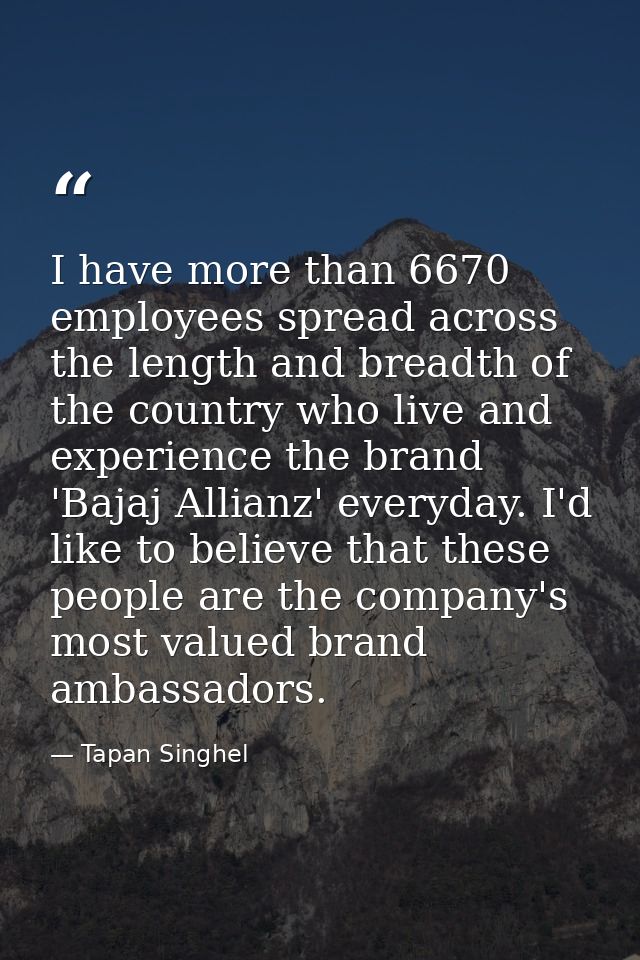I have more than 6670 employees spread across the length and breadth of the country who live and experience the brand 'B — Tapan Singhel