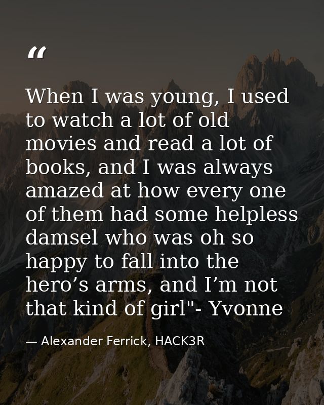 When I was young, I used to watch a lot of old movies and read a lot of books, and I was always amazed at how every one  — Alexander Ferrick, HACK3R