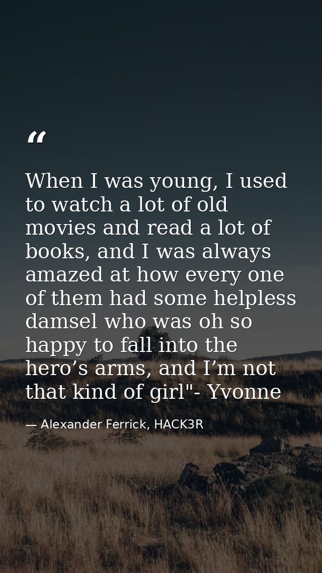 When I was young, I used to watch a lot of old movies and read a lot of books, and I was always amazed at how every one  — Alexander Ferrick, HACK3R